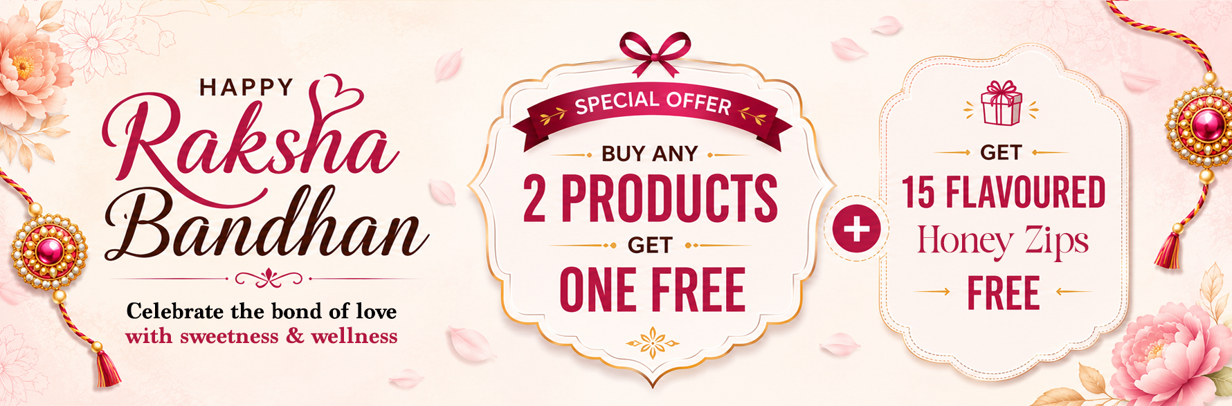 Promotional banner for Raksha Bandhan featuring decorative pink flowers, traditional ornaments, and two cream-colored offer cards with text: 'Happy Raksha Bandhan' and 'Special Offer Buy any 2 products get one free,' plus 'Get 15 Flavour Honey Zips Free.'.